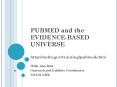 PUBMED and the EVIDENCE-BASED UNIVERSE http://nnlm.gov/training/pubmedebm PowerPoint PPT Presentation