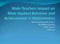 Male Teachers Impact on Male Student Behavior and Achievement in Mathematics PowerPoint PPT Presentation