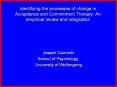 Identifying the processes of change in Acceptance and Commitment Therapy: An empirical review and integration PowerPoint PPT Presentation