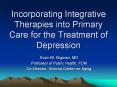 Incorporating Integrative Therapies into Primary Care for the Treatment of Depression PowerPoint PPT Presentation