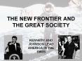 THE NEW FRONTIER AND THE GREAT SOCIETY PowerPoint PPT Presentation