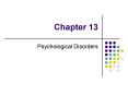 Chapter 13 Psychological Disorders Psychological Disorders PowerPoint PPT Presentation