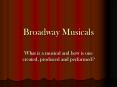 Broadway Musicals What is a musical and how is one created PowerPoint PPT Presentation
