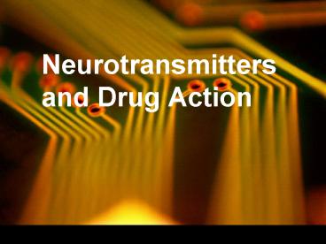 Neurotransmitters and Drug Action