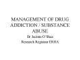 MANAGEMENT OF DRUG ADDICTION / SUBSTANCE ABUSE PowerPoint PPT Presentation