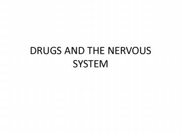 DRUGS AND THE NERVOUS SYSTEM