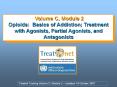 Volume C, Module 2 Opioids: Basics of Addiction; Treatment with Agonists, Partial Agonists, and Antagonists PowerPoint PPT Presentation