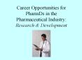 Career Opportunities for PharmDs in the Pharmaceutical Industry: Research & Development PowerPoint PPT Presentation