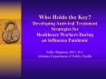 Who Holds the Key? Developing Antiviral Treatment Strategies for Healthcare Workers During an Influenza Pandemic PowerPoint PPT Presentation