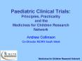 Paediatric Clinical Trials: Principles, Practicality and the Medicines for Children Research Network PowerPoint PPT Presentation