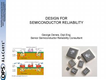 DESIGN FOR SEMICONDUCTOR RELIABILITY George Denes, Dipl.Eng. Senior ...
