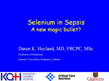 Selenium in Sepsis A new magic bullet? Daren K. Heyland, MD