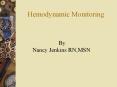 By Nancy Jenkins RN,MSN What is Hemodynamic Monitoring an PowerPoint PPT Presentation