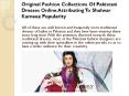 Original Fashion Collections Of Pakistani Dresses Online Attributing To Shalwar Kameez Popularity PowerPoint PPT Presentation