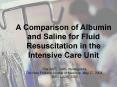 A Comparison of Albumin and Saline for Fluid Resuscitation in the Intensive Care Unit PowerPoint PPT Presentation