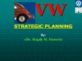VW STRATEGIC PLANNING By: Dr. Magdy M. Hussein Strategy PowerPoint PPT Presentation