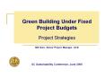 Green Building Under Fixed Project Budgets Project Strategies Bill Starr, Senior Project Manager, UCD   UC Sustainability Conference, June 2006 PowerPoint PPT Presentation
