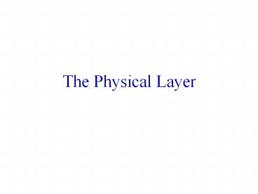 The Physical Layer