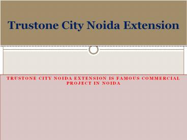 Trustone City Noida Extension