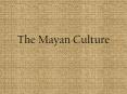 The Mayan Culture Maya Civilization Brief History 2600 B PowerPoint PPT Presentation