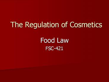 The Regulation of Cosmetics Food Law FSC-421 FDCA Definitio