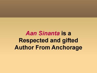 Aan Sinanta is a Respected and Gifted Author From Anchorage