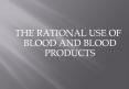 THE RATIONAL USE OF BLOOD AND BLOOD PRODUCTS PowerPoint PPT Presentation