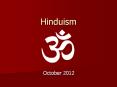 Hinduism October 2012 * * * * * * * * * * * * * * * * * *  PowerPoint PPT Presentation