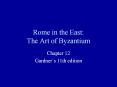 Rome in the East: The Art of Byzantium Chapter 12 Gardner  PowerPoint PPT Presentation
