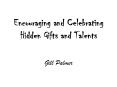 Encouraging and Celebrating Hidden Gifts and Talents PowerPoint PPT Presentation