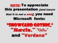 NOTE: To appreciate this presentation [and insure that it is not a mess], you need Microsoft fonts:   PowerPoint PPT Presentation