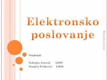 Elektronsko poslovanje Studenti: Neboj a Jotovi  12018 Stan