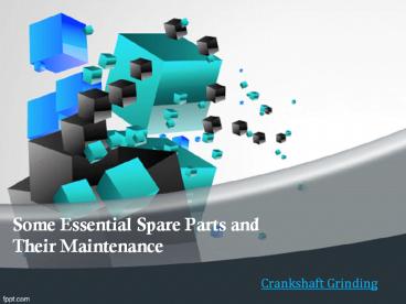 Some Essential Spare Parts and Their Maintenance presentation | free to ...