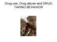 Drug use, Drug abuse and DRUG TAKING BEHAVIOR PowerPoint PPT Presentation