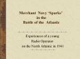 Merchant Navy  Sparks  in the Battle of the Atlanti PowerPoint PPT Presentation