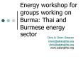 Energy workshop for groups working on Burma: Thai and Burmese energy sector PowerPoint PPT Presentation