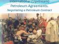 International (Upstream) Petroleum Agreements. Negotiating a Petroleum Contract PowerPoint PPT Presentation