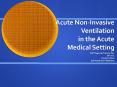 Acute Non-Invasive Ventilation in the Acute Medical Setting PowerPoint PPT Presentation