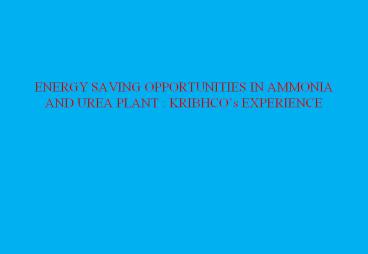 ENERGY SAVING OPPORTUNITIES IN AMMONIA AND UREA PLANT : KRIBHCO