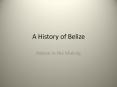 A History of Belize PowerPoint PPT Presentation