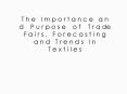 T h e  I m p o r t a n c e  a n d  P u r p o s e  o f  T r a de   F a i r s ,  F o r e c a s t i n g   a n d  T r e n d s  I n        T e x t i l e s PowerPoint PPT Presentation
