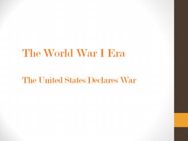 The World War I Era The United States Declares War Presiden