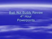 Bud, Not Buddy Review 4th Hour Powerpoints