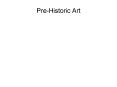 Pre-Historic Art PowerPoint PPT Presentation