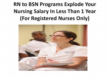 RN to BSN Programs Explode Your Nursing Salary In Less Than 1 Year (For Registered Nurses Only)