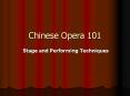 Chinese Opera 101 Stage and Performing Techniques * * * *  PowerPoint PPT Presentation