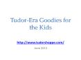 Tudor- Era Goodies for the Kids PowerPoint PPT Presentation