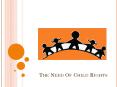 The Need of Child Rights PowerPoint PPT Presentation