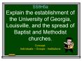 SS8H5a Explain the establishment of the University of Georgia, Louisville, and the spread of Baptist and Methodist churches. PowerPoint PPT Presentation