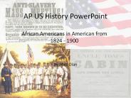 African Americans in American from 1824 - 1900